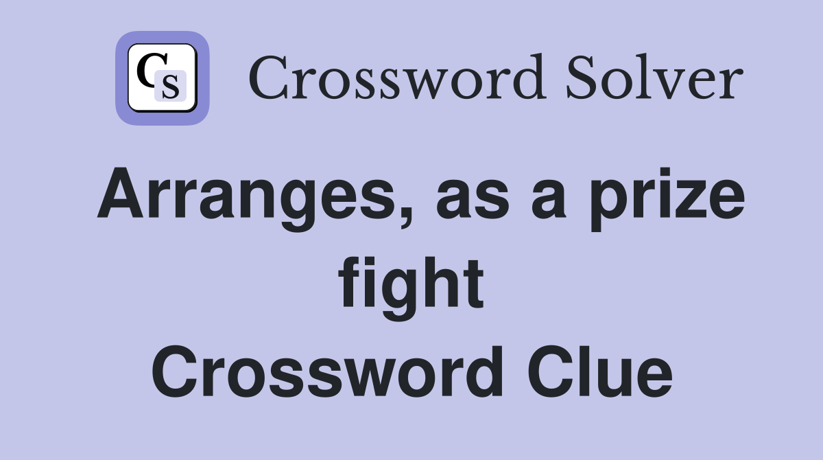 Arranges, as a prize fight Crossword Clue