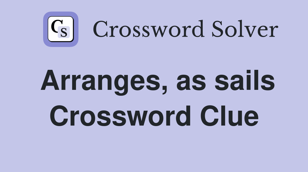 Arranges, as sails Crossword Clue