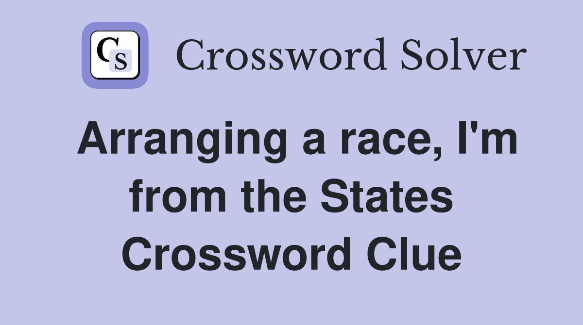 Arranging a race, I'm from the States Crossword Clue