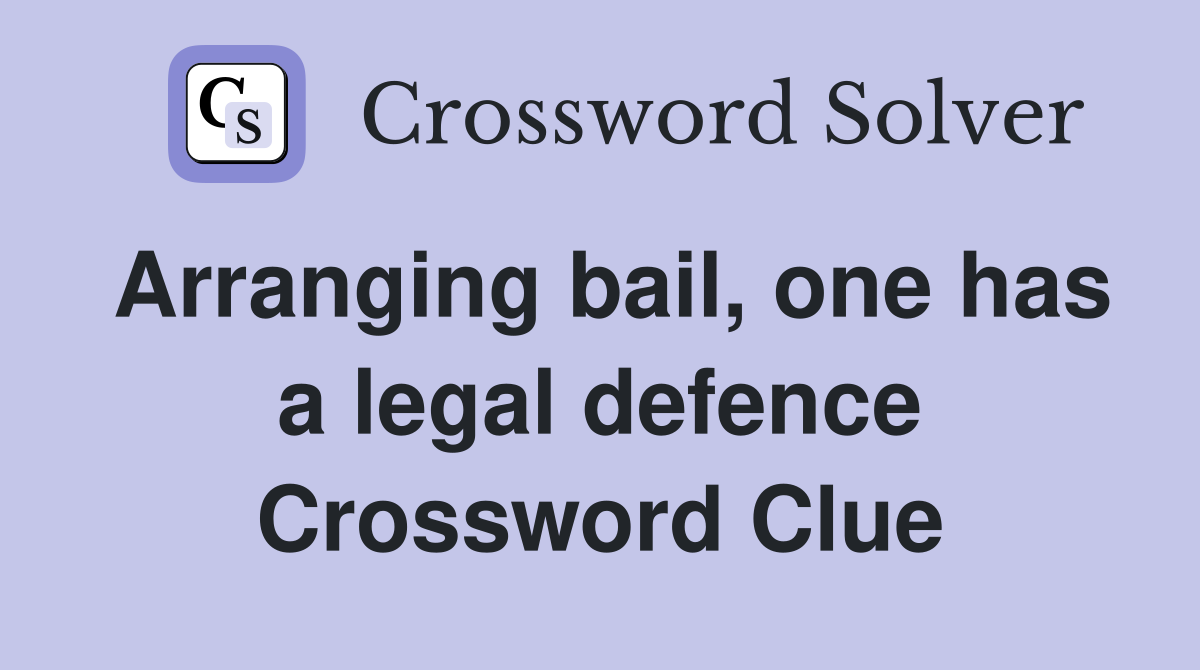 Arranging bail, one has a legal defence Crossword Clue