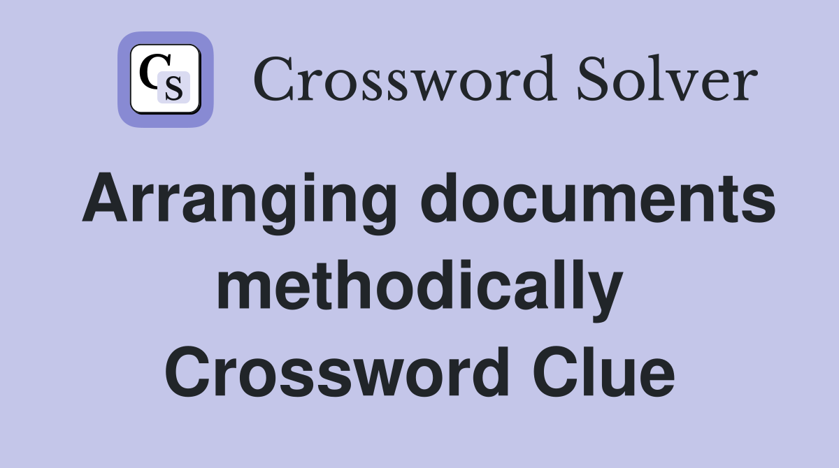 Arranging documents methodically Crossword Clue