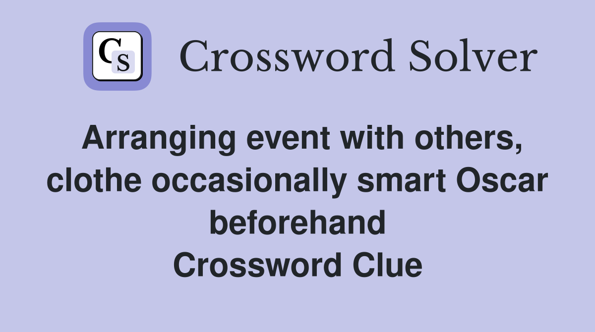 Arranging event with others, clothe occasionally smart Oscar beforehand Crossword Clue