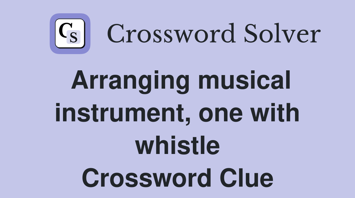 Arranging musical instrument, one with whistle Crossword Clue