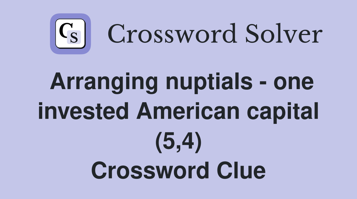 Arranging nuptials - one invested American capital (5,4) Crossword Clue