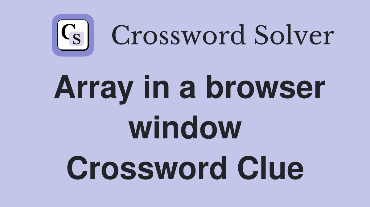Array in a browser window Crossword Clue