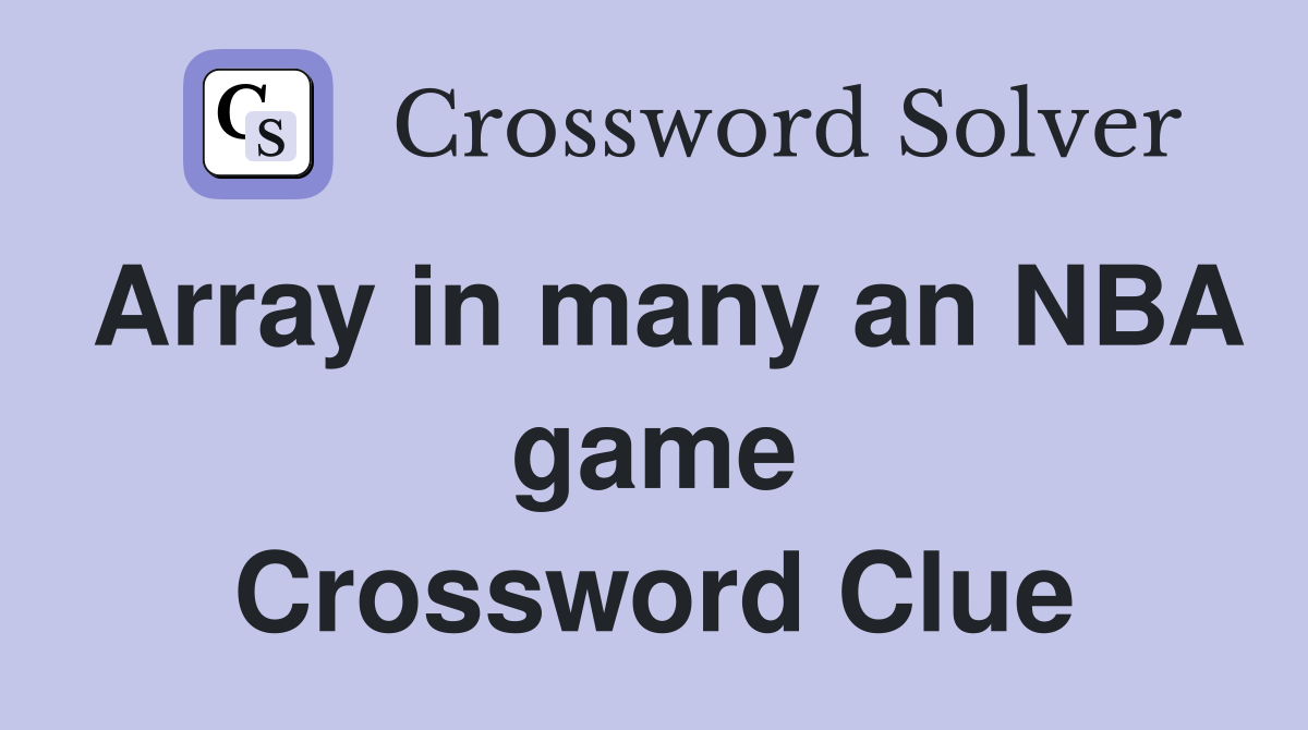 Array in many an NBA game Crossword Clue