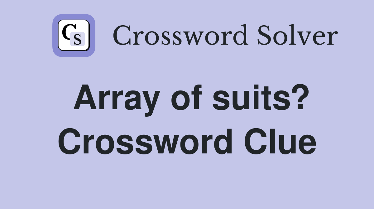 Array of suits? Crossword Clue