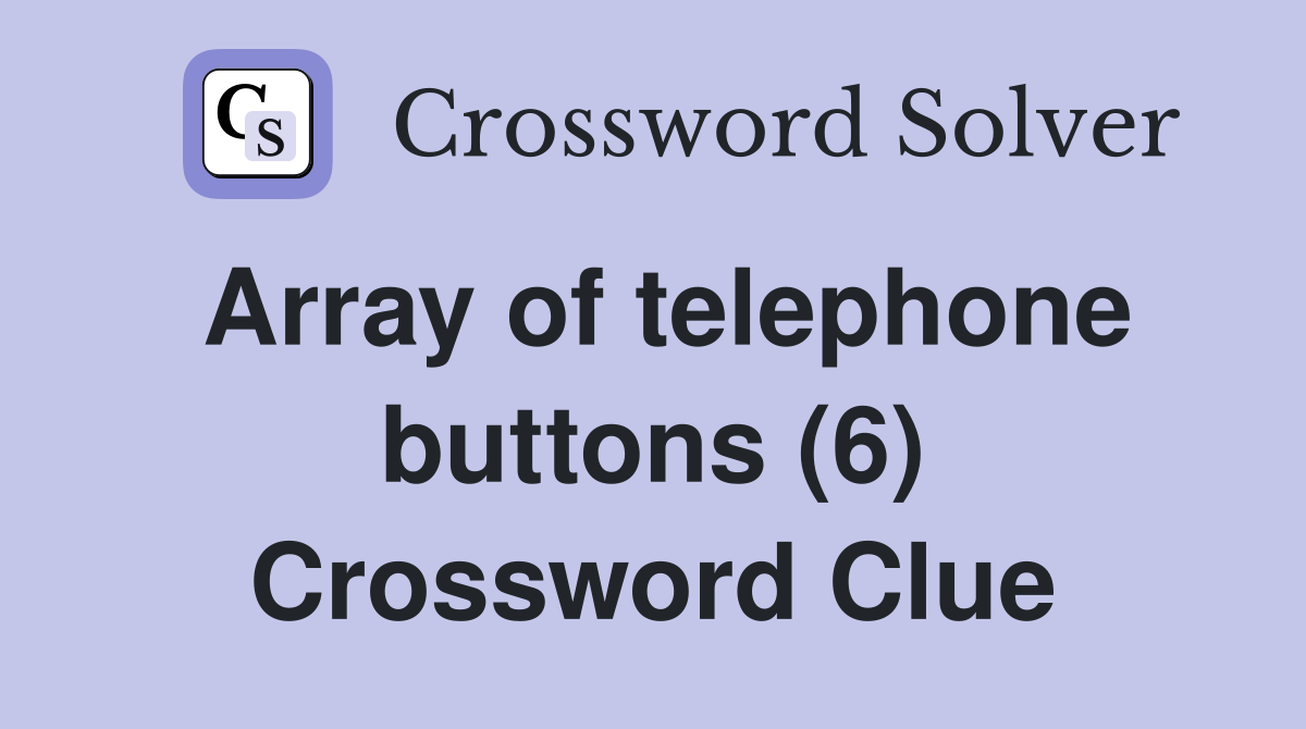 Array of telephone buttons (6) Crossword Clue