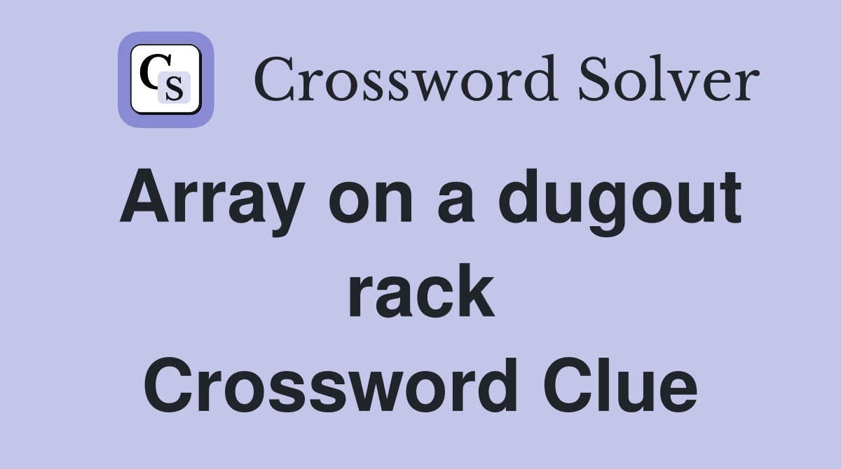 Array on a dugout rack Crossword Clue