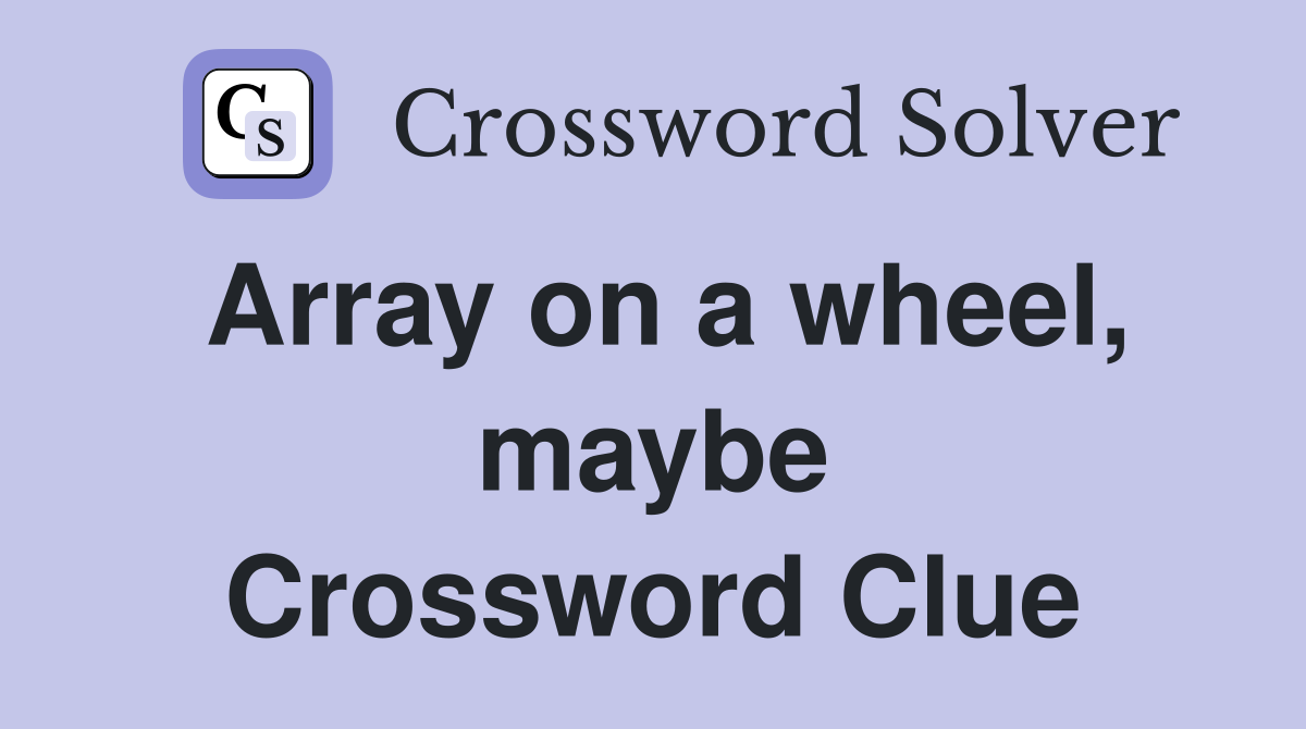 Array on a wheel, maybe Crossword Clue
