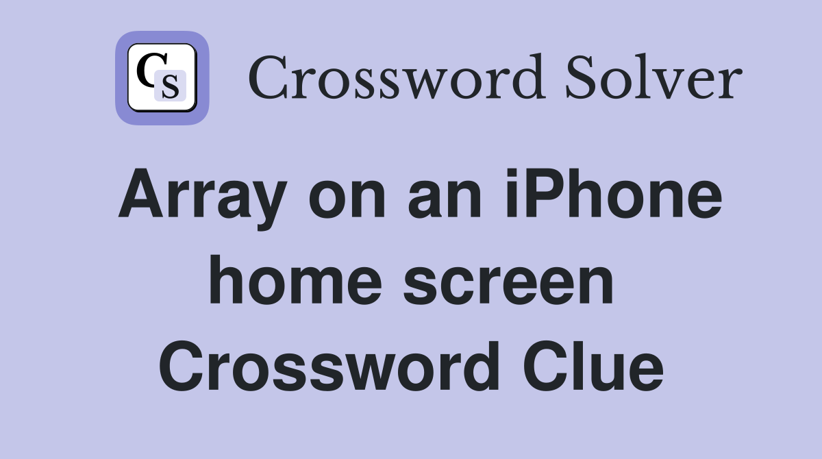 Array on an iPhone home screen Crossword Clue