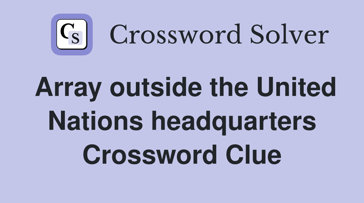 Array outside the United Nations headquarters Crossword Clue