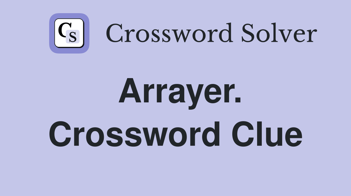 Arrayer. Crossword Clue