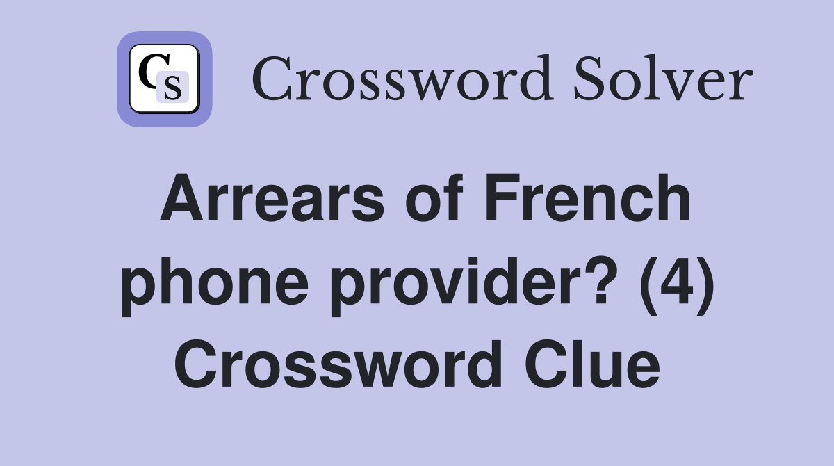 Arrears of French phone provider? (4) Crossword Clue