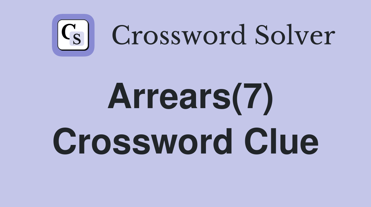 Arrears(7) Crossword Clue