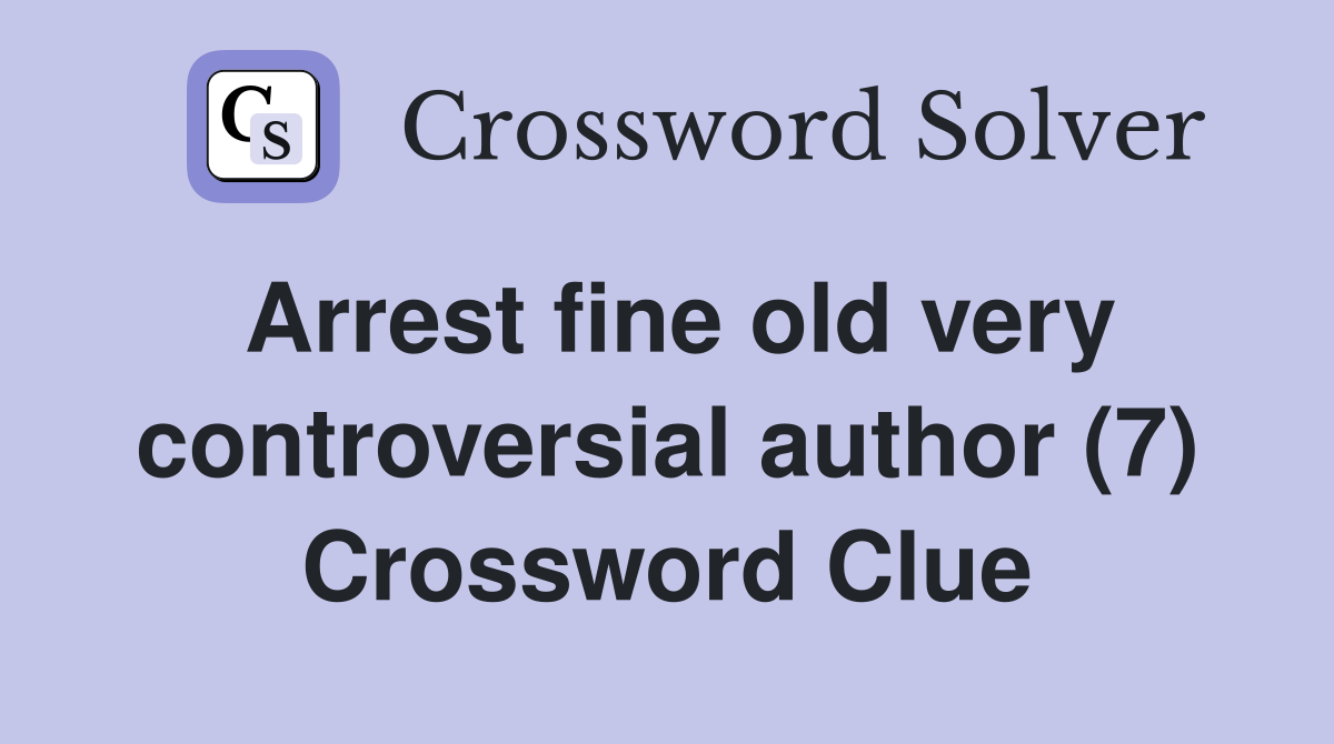 Arrest fine old very controversial author (7) Crossword Clue