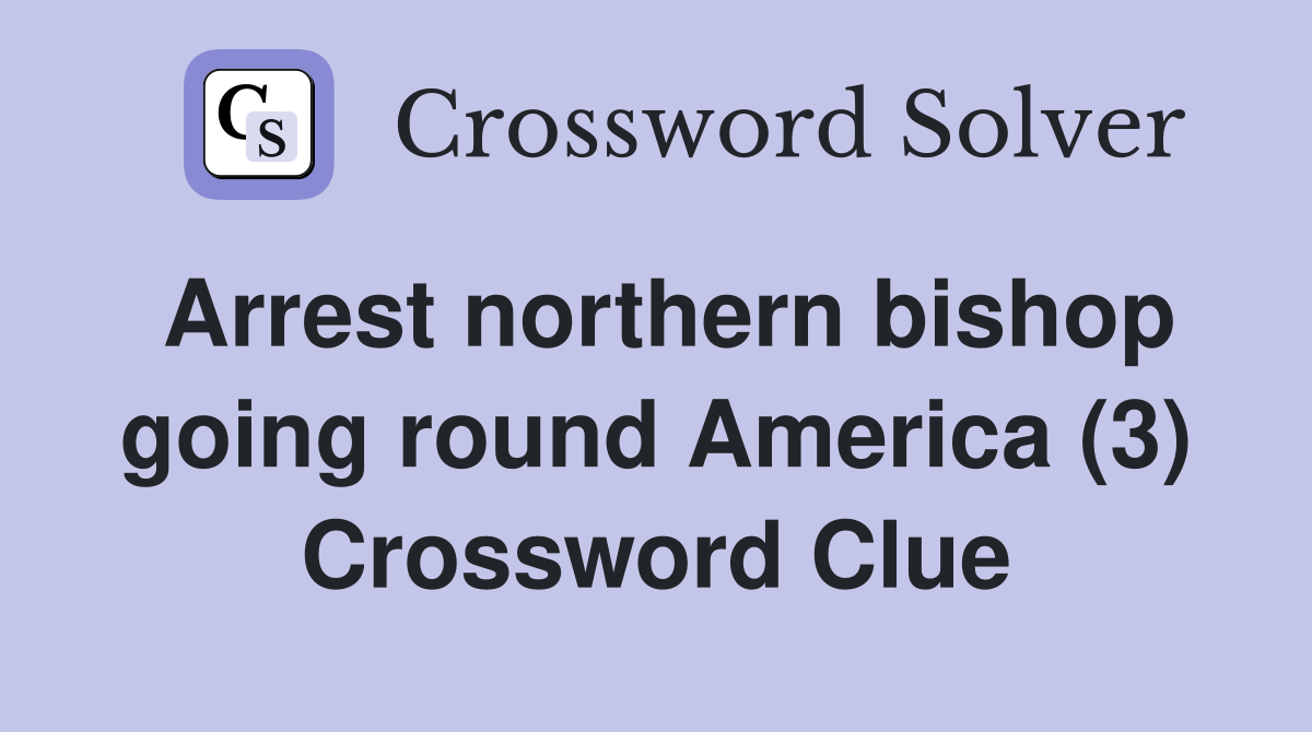 Arrest northern bishop going round America (3) Crossword Clue