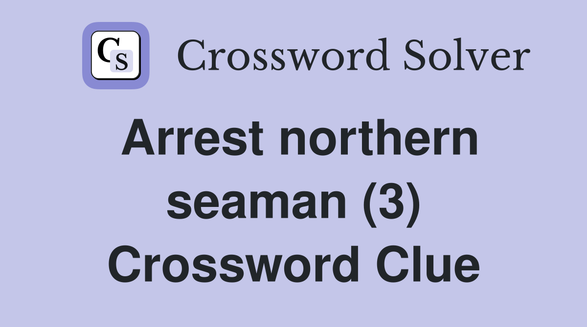 Arrest northern seaman (3) Crossword Clue