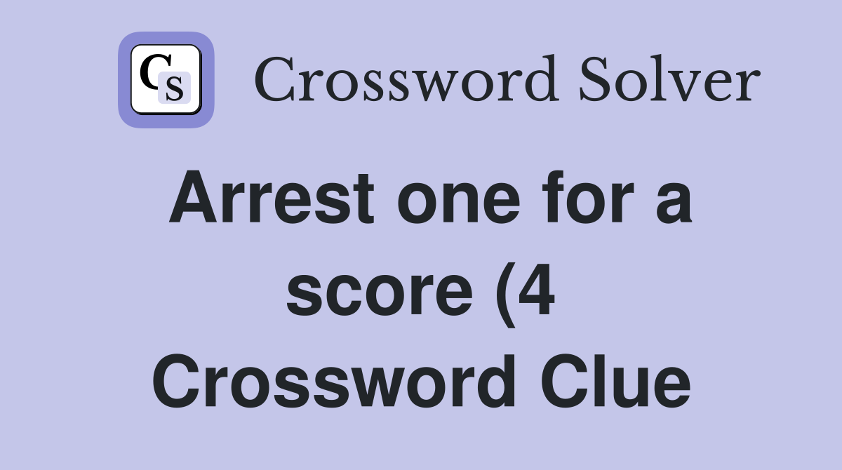 Arrest one for a score (4) Crossword Clue Answers Crossword Solver Arrest one for a score (4) Crossword Clue Answers Crossword Solver