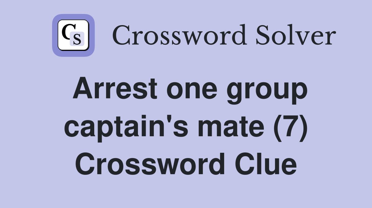 Arrest one group captain's mate (7) Crossword Clue
