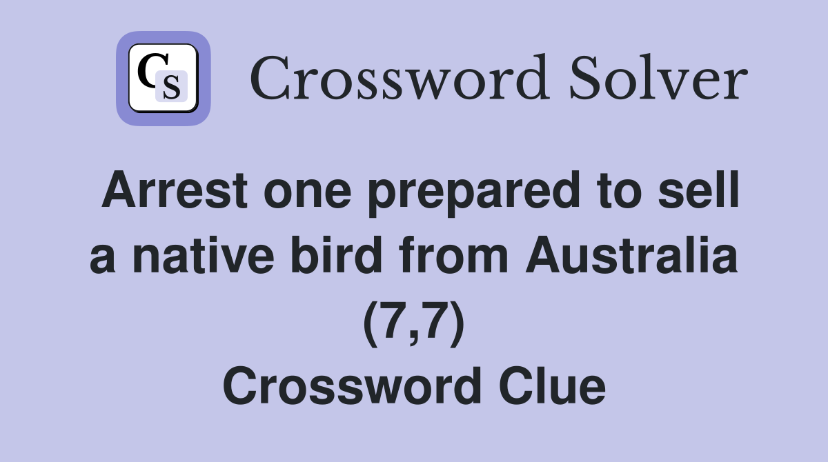 Arrest one prepared to sell a native bird from Australia (7,7) Crossword Clue