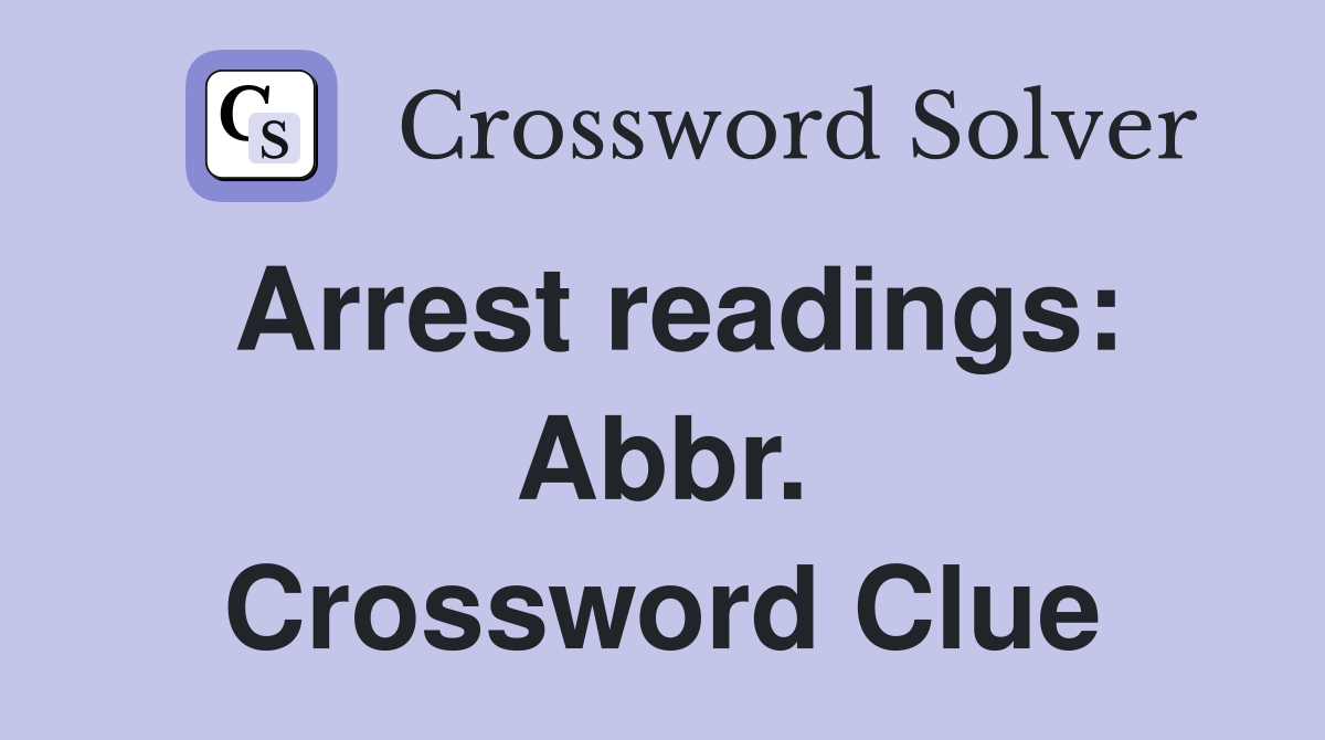Arrest readings: Abbr. Crossword Clue