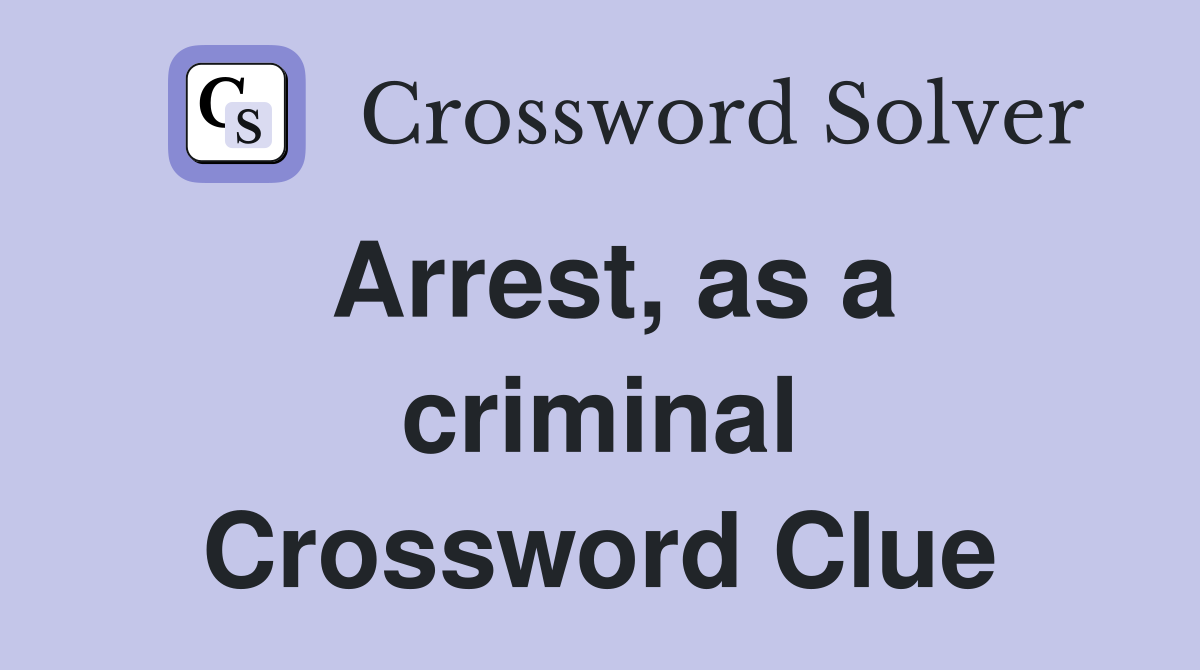Arrest, as a criminal Crossword Clue
