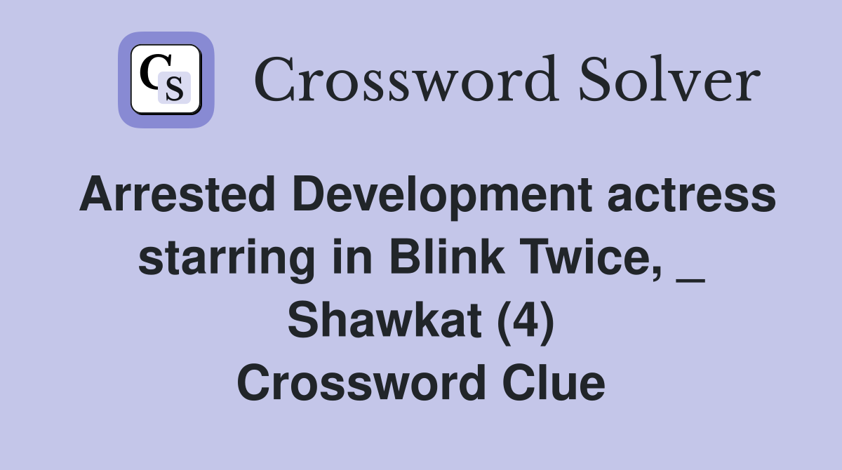 Arrested Development actress starring in Blink Twice, _ Shawkat (4) Crossword Clue
