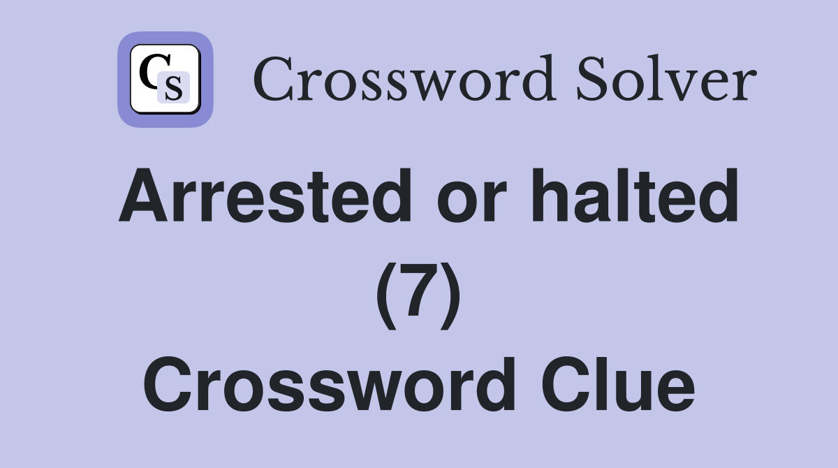 Arrested or halted (7) Crossword Clue