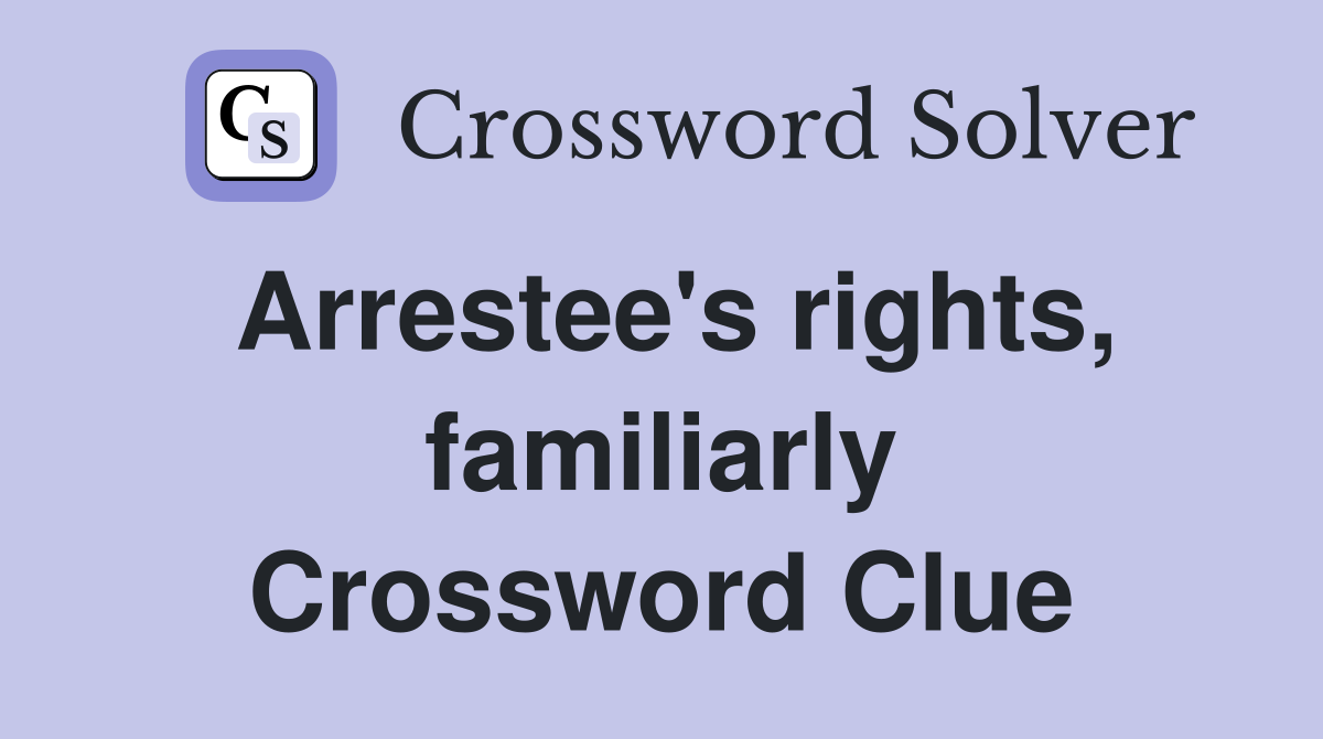 Arrestee's rights, familiarly Crossword Clue