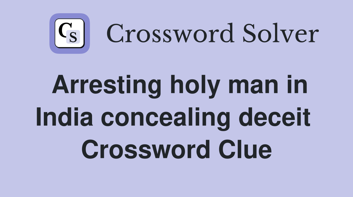Arresting holy man in India concealing deceit  Crossword Clue