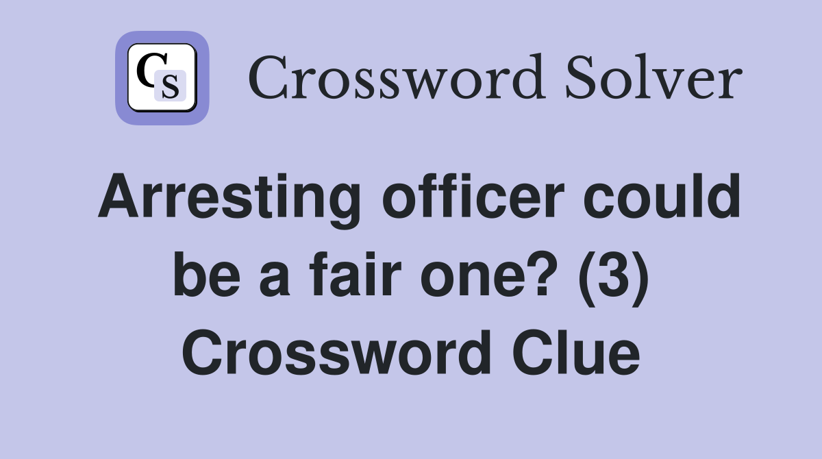 Arresting officer could be a fair one? (3) Crossword Clue