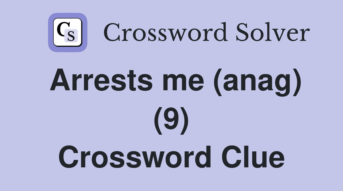 Arrests me (anag) (9) Crossword Clue