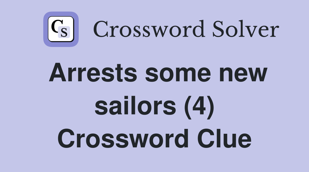Arrests some new sailors (4) Crossword Clue