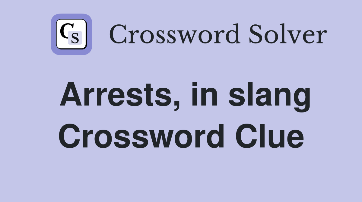 Arrests, in slang Crossword Clue