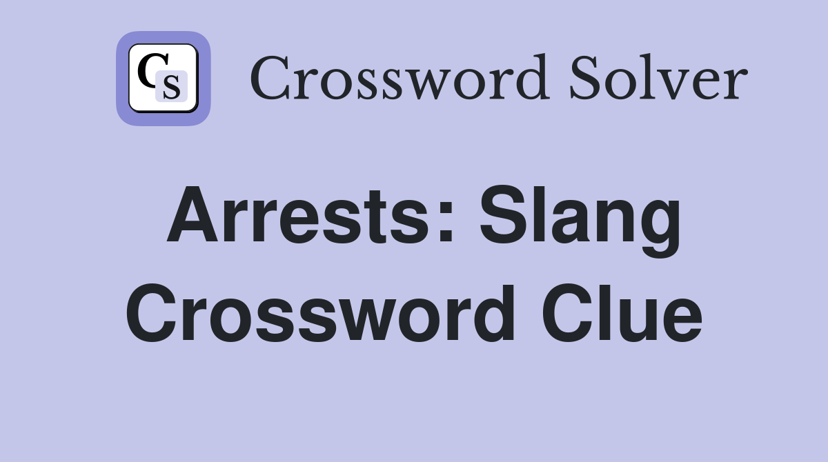 Arrests: Slang Crossword Clue