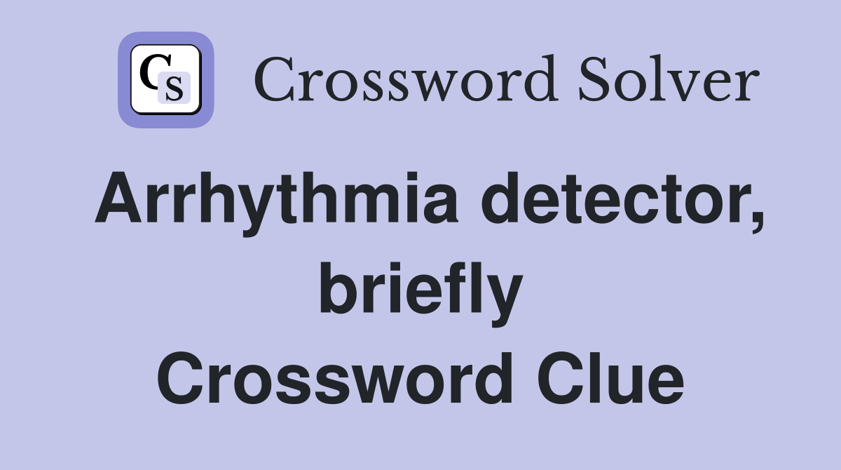 Arrhythmia detector, briefly Crossword Clue