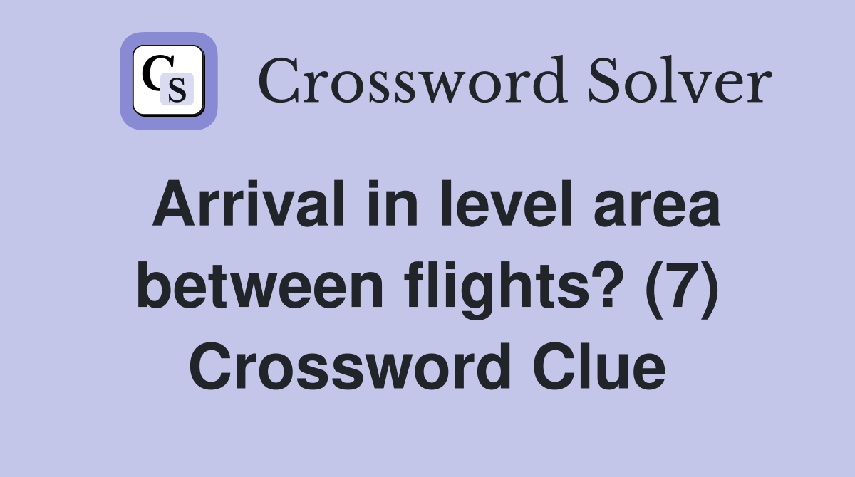 Arrival in level area between flights? (7) Crossword Clue