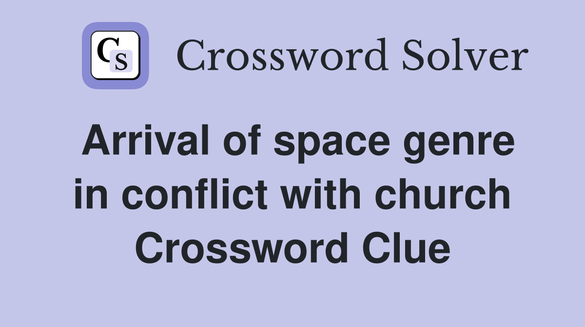 Arrival of space genre in conflict with church Crossword Clue