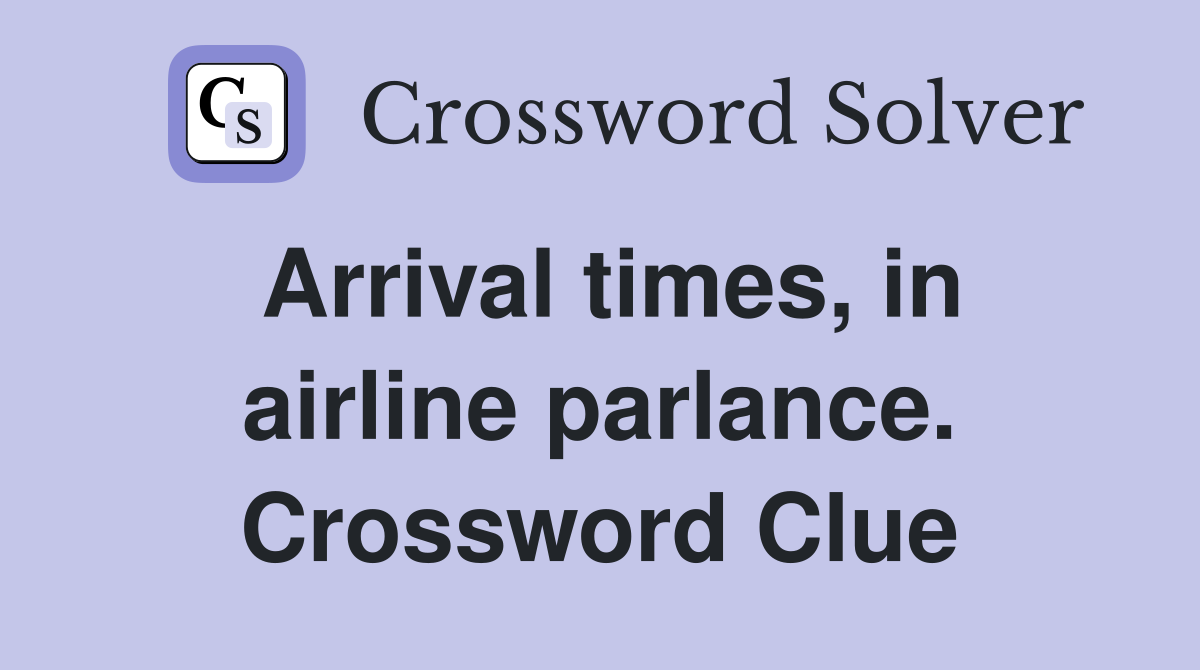 Arrival times, in airline parlance. Crossword Clue