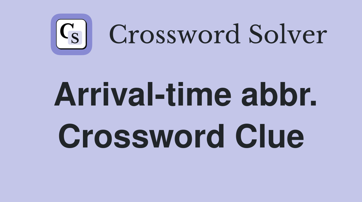Arrival-time abbr. Crossword Clue