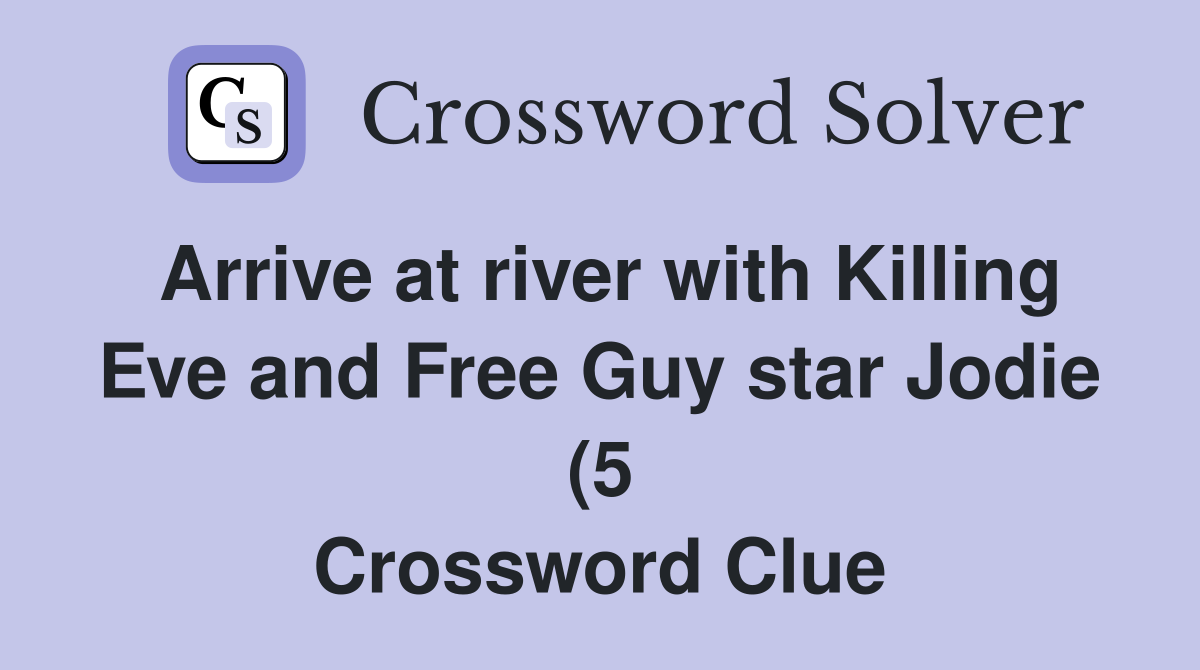 Arrive at river with Killing Eve and Free Guy star Jodie (5 Arrive at river with Killing Eve and Free Guy star Jodie (5