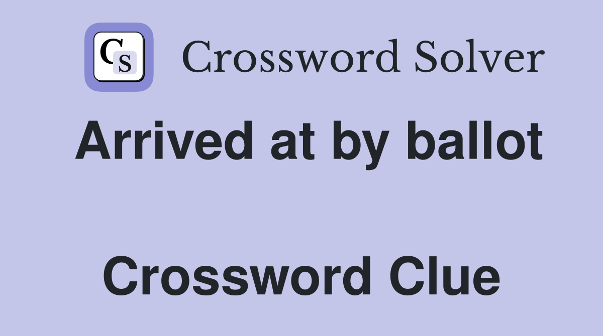 Arrived at by ballot  Crossword Clue