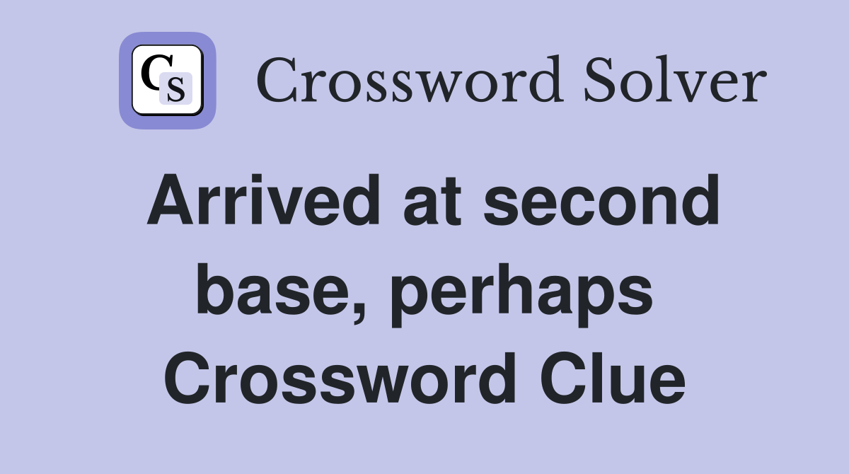 Arrived at second base, perhaps Crossword Clue