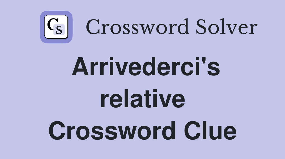 Arrivederci's relative Crossword Clue
