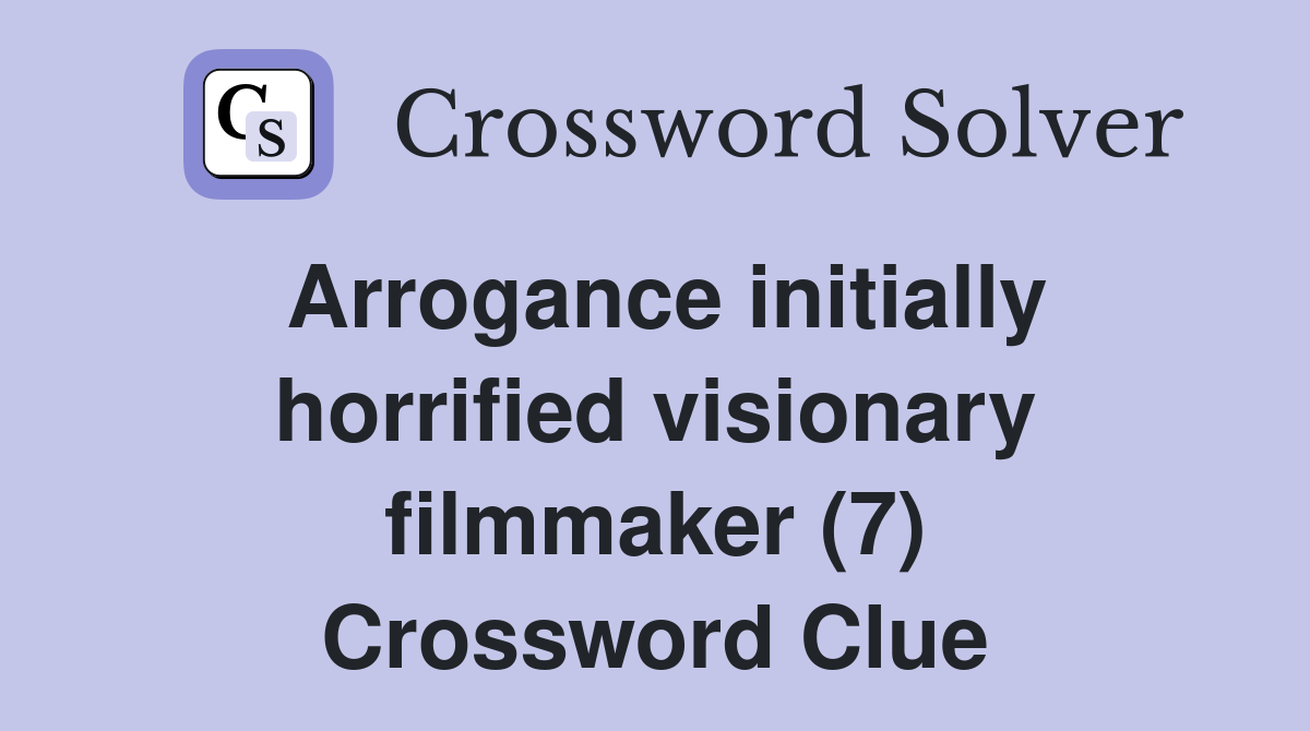 Arrogance initially horrified visionary filmmaker (7) Crossword Clue