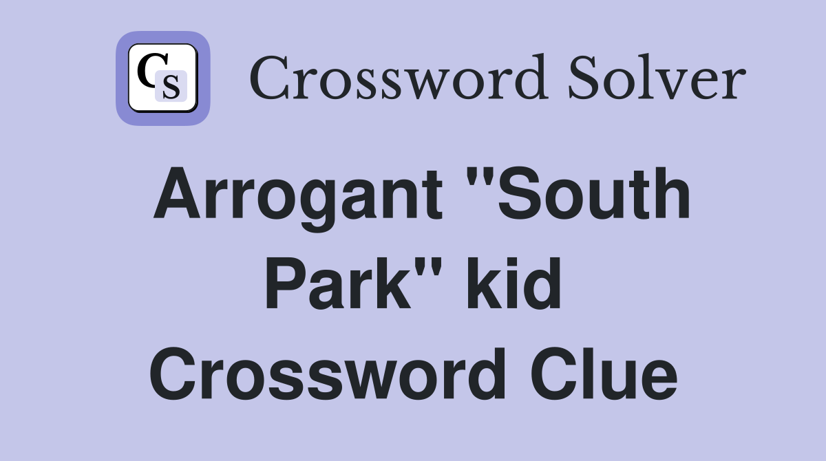 Arrogant "South Park" kid Crossword Clue