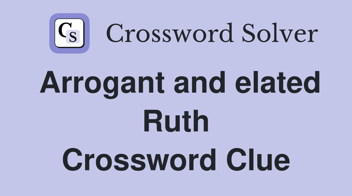 Arrogant and elated Ruth Crossword Clue
