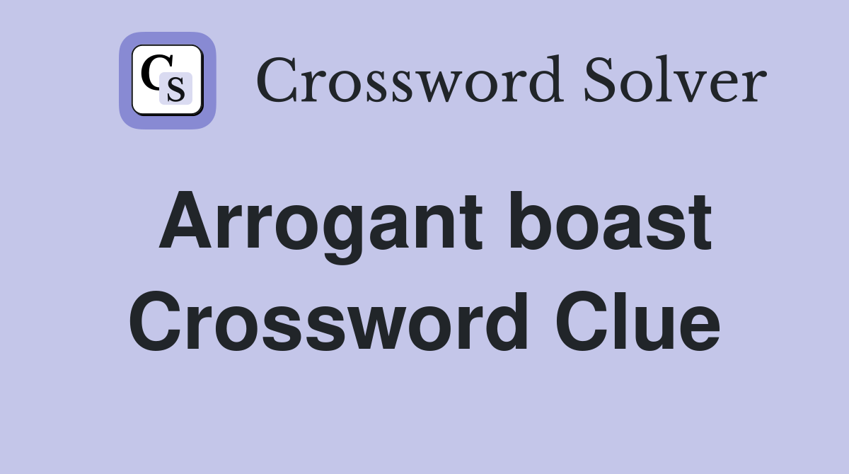 Arrogant boast Crossword Clue