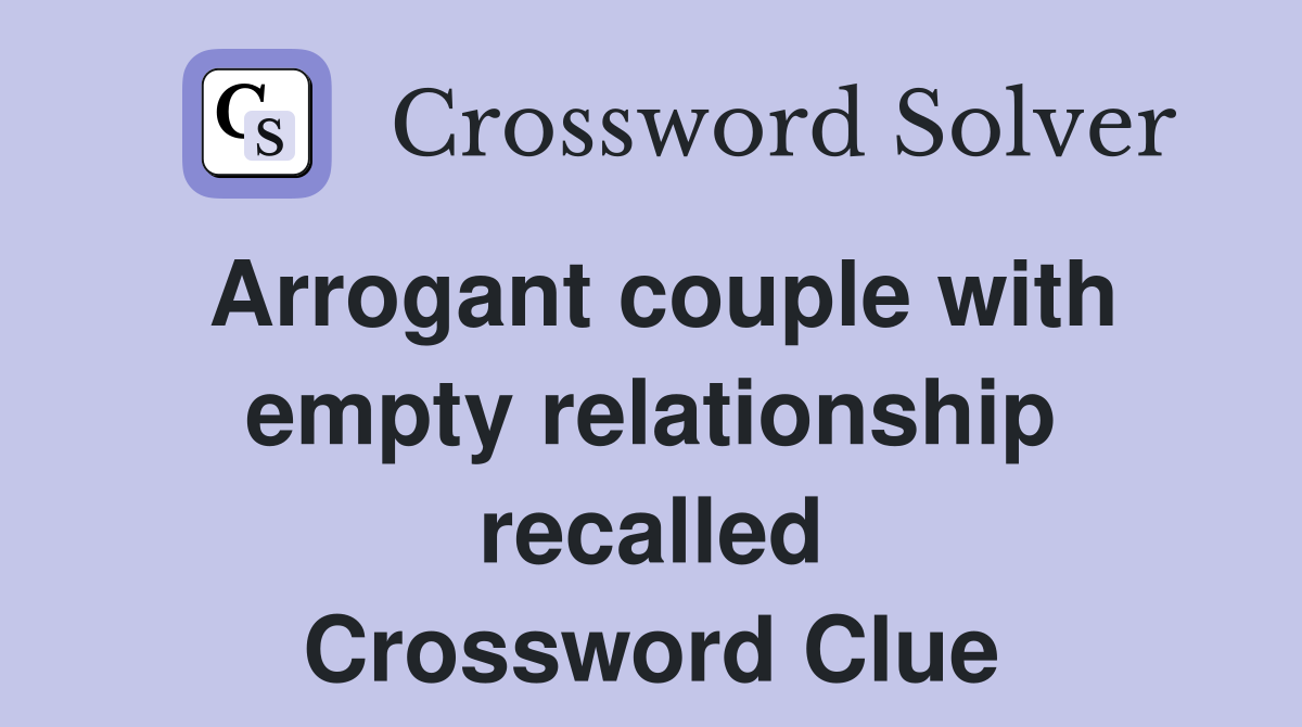 Arrogant couple with empty relationship recalled Crossword Clue